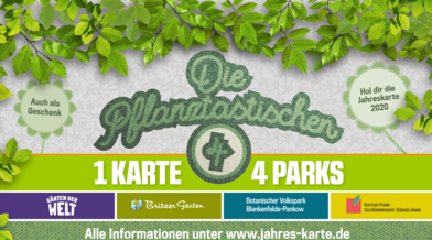 Ein Banner für die Jahreskarte, darauf steht: "Die Pflanztastischen - 1 Karte, 4 Parks: Gärten der Welt, Britzer Garten, Botanischer Volkspark Blankenfelde, Natur Park Südgelände"